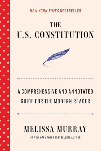 The U.S. Constitution: A Comprehensive and Annotated Guide for the Modern Reader by Melissa Murray