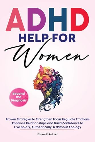 ADHD Help For Women Beyond the Diagnosis by Ellsworth Palmer