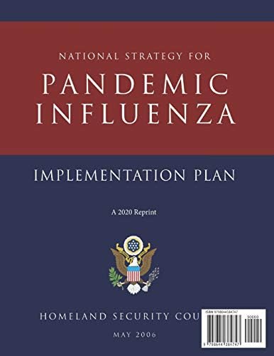 National Strategy for Pandemic Influenza implementation plan A 2020 Reprint: Homeland Security Council May 2 0 0 6 by Homeland Security Council