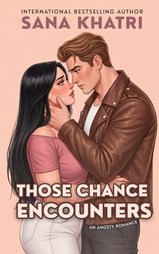 Those Chance Encounters: A Second Chance Romance by Sana Khatri