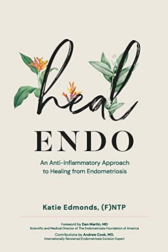 Heal Endo: An Anti-Inflammatory Approach to Healing from Endometriosis by Katie Edmonds