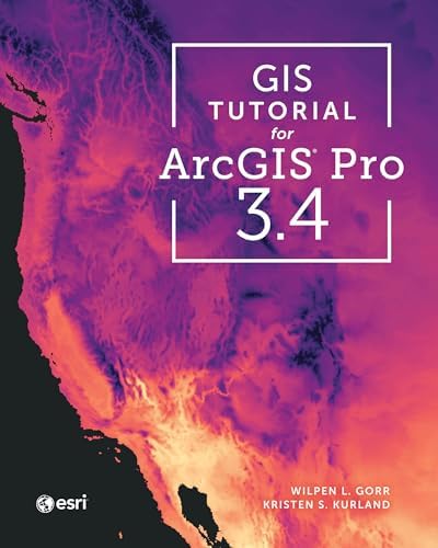 GIS Tutorial for ArcGIS Pro 3.4 by Wilpen L. Gorr
