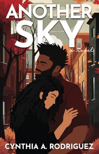 Another Sky: A Childhood Friends-to-Lovers Romance (The Second Chance Series) by Cynthia A. Rodriguez