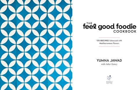 The Feel Good Foodie Cookbook: 125 Recipes Enhanced with Mediterranean Flavors by Yumna Jawad