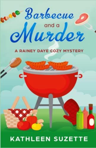Barbecue and a Murder: A Rainey Daye Cozy Mystery by Kathleen Suzette