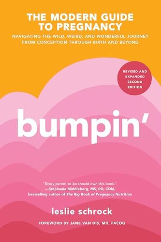 Bumpin': Navigating the Wild, Weird, and Wonderful Journey from Conception to Birth and Beyond, REVISED AND UPDATED by Leslie Schrock