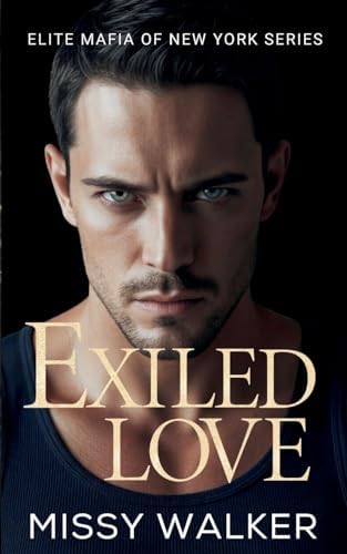 Exiled Love: An enemies to lovers, forbidden romance (The Elite Mafia of New York) by Missy Walker