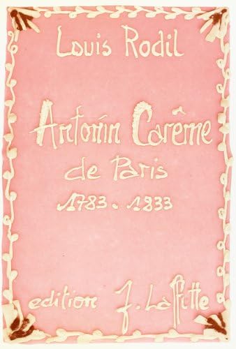 Antonin Carême de Paris: 1783-1833 (French Edition) by Louis Rodil