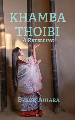 Khamba Thoibi, A Retelling by Mr. Byron Aihara