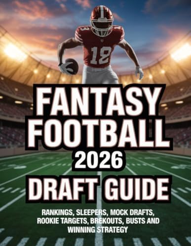 FANTASY FOOTBALL 2026 DRAFT GUIDE: RANKINGS, SLEEPERS, MOCK DRAFTS, ROOKIE TARGETS, BREKOUTS, BUSTS AND WINNING STRATEGY by Mr Deep