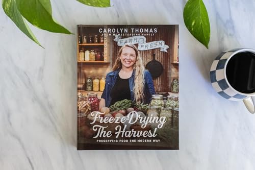 Freeze-Drying the Harvest: Preserving Food the Modern Way by Carolyn Thomas