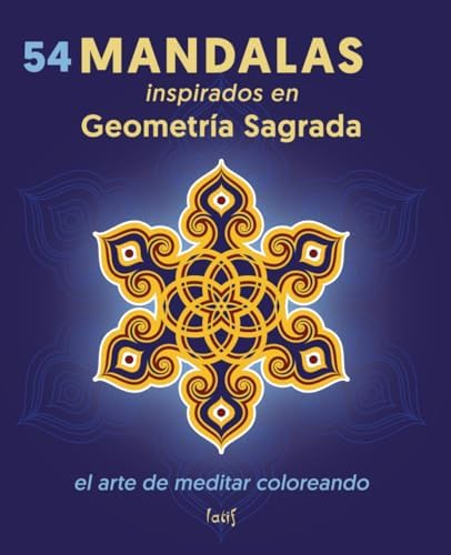 MANDALAS inspirados en Geometría Sagrada: Belleza y Orden caminan juntos para despertar la Creatividad (Spanish Edition) by Latif