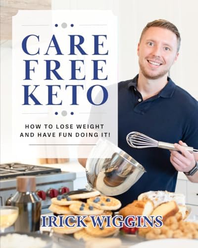 Care Free Keto: How to Lose Weight and Have Fun Doing It by iRick Wiggins