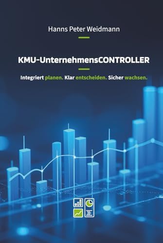 KMU-UnternehmensCONTROLLER: Integriert plan. Klar entscheiden. Sicher wachsen. (German Edition) by Hanns Peter Weidmann