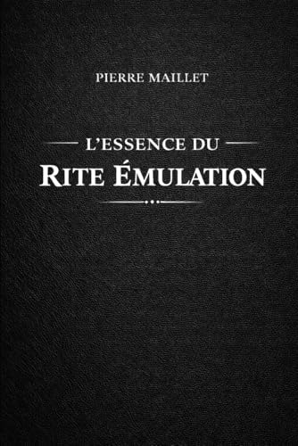 L'essence du Rite Émulation (French Edition) by Pierre Maillet