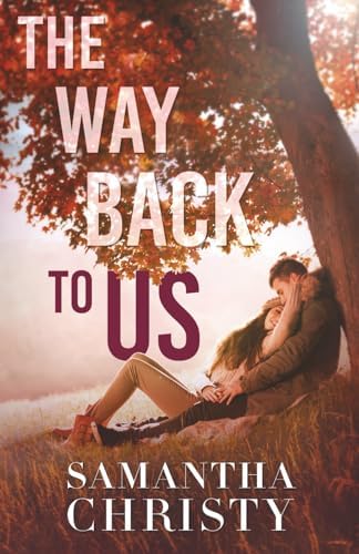 The Way Back To Us: A Small Town, Second Chance Romance by Samantha Christy