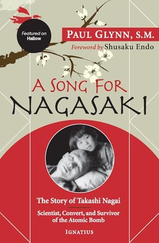 A Song for Nagasaki - Hallow Edition: The Story of Takashi Nagai a Scientist, Convert, and Survivor of the Atomic Bomb by Paul Glynn