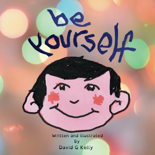 Be Yourself by David G Kelly