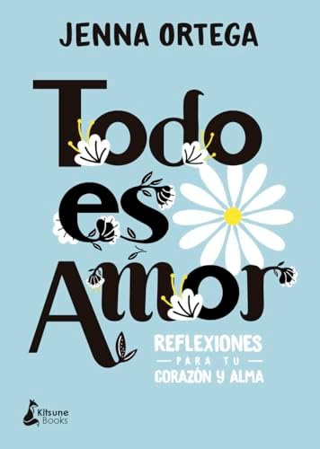 Todo es amor: Reflexiones para tu corazón y alma (Spanish Edition) by Jenna Ortega