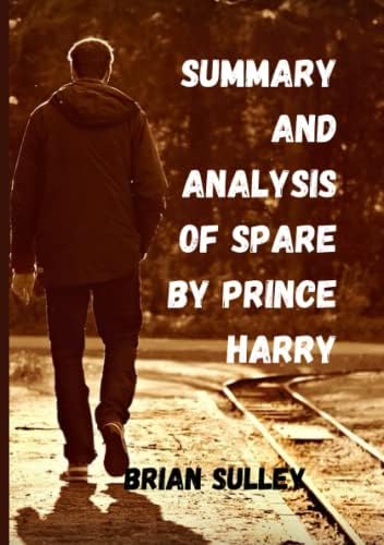 SUMMARY AND ANALYSIS OF SPARE BY PRINCE HARRY by BRIAN SULLEY