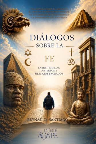 DIÁLOGOS SOBRE LA FE: Entre templos, desiertos y silencios sagrados (Spanish Edition) by Auto Reynaú O. Santiago