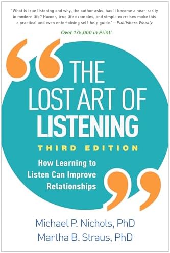 The Lost Art of Listening: How Learning to Listen Can Improve Relationships by Michael P. Nichols