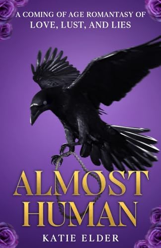 Almost Human: A coming of age romantasy of love, lust, and lies by Katie Elder