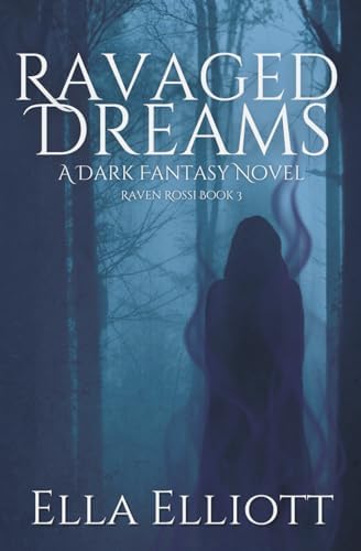 Ravaged Dreams (Raven Rossi) by Ella Elliott
