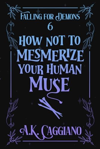 How Not to Mesmerize Your Human Muse by A. K. Caggiano