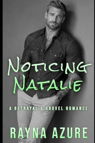 Noticing Natalie: A Betrayal & Grovel Romance (Second Chances in Indigo Falls) by Rayna Azure