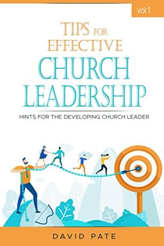 Tips for effective church leadership: Hints for the developing church leader by David Pate