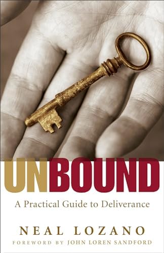 Unbound: A Practical Guide to Deliverance | Break Free and Stay Free from Sin and Satan’s Influence | Spiritual Warfare Prayers and Biblical Strategies by Neal Lozano