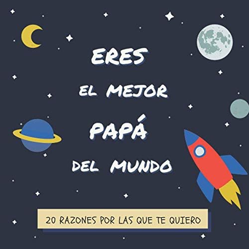 Eres el Mejor Papá Del Mundo: 20 Razones Por Las Que Te Quiero | Libro Personalizado Para Papá Para Rellenar | Un Regalo Para el Día del Padre, Cumpleaños o Navidad (Spanish Edition) by Amore & More Designs