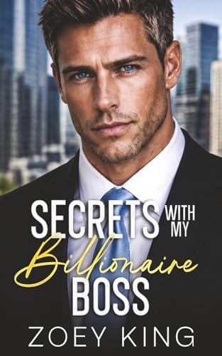 Secrets With My Billionaire Boss: A Brother's Best Friend, Enemies-to-Lovers Romance by Zoey King
