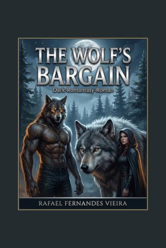 The Wolf's Bargain: Der Pakt des Alphas – Ein Dark-Romantasy-Roman (German Edition) by Rafael Fernandes Vieira