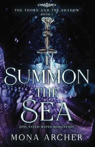 I Summon the Sea: An Epic Fated Mates Romantasy (The Thorn and the Shadow) by Mona Archer