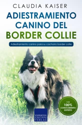 Adiestramiento canino del Border Collie: Adiestramiento canino para su cachorro Border Collie (Spanish Edition) by Claudia Kaiser