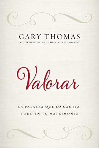 Valorar: La palabra que lo cambia todo en tu matrimonio (Spanish Edition) by Gary Thomas