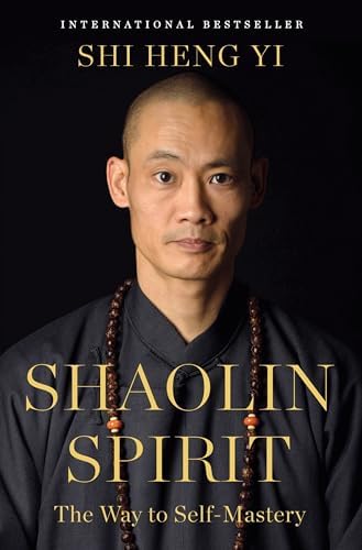 Shaolin Spirit: The Way to Self-Mastery by Shi Heng Yi