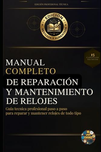 Manual Completo de Reparación y Mantenimiento de Relojes: Guía técnica profesional paso a paso para reparar y mantener relojes de todo tipo (Spanish Edition) by Antonio Lopez
