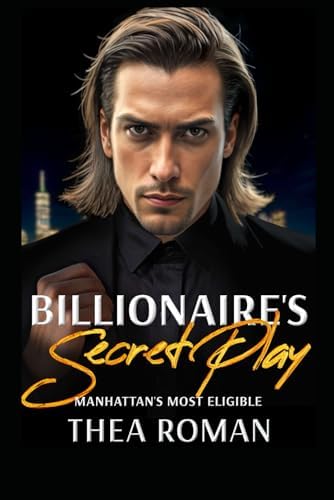 Billionaire’s Secret Play (Manhattan’s Most Eligible): A Second Chance Mafia Romance Book by Thea Roman