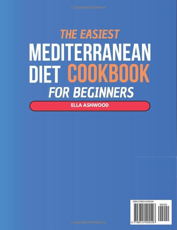 The Easiest Mediterranean Diet Cookbook for Beginners: Transform Your Meals with Quick, Authentic Recipes | Build Healthier Habits with a Complete 60-Day Mediterranean Meal Plan by Ella Ashwood