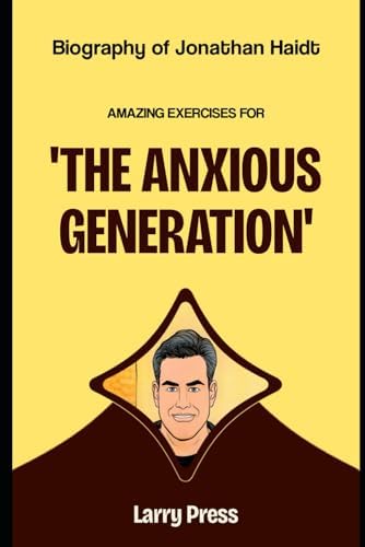 Biography of Jonathan Haidt: Amazing Exercises for The Anxious Generation by Larry Press