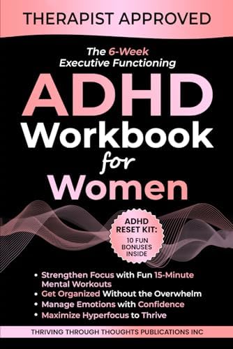 The 6-Week Executive Functioning ADHD Workbook For Women: Daily 15-Minute Mental Workouts to Build Focus, Get Organized, Reduce Overwhelm, and Thrive with ADHD (Thrivemind Books) by Thriving Through Thoughs Publications Inc.