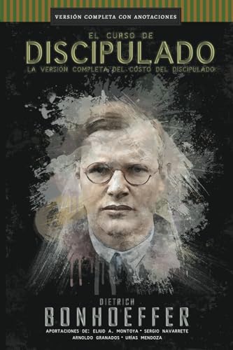 El curso de discipulado: la versión COMPLETA del costo del discipulado (Curso de Discipulado de Dietrich Bonhoeffer) (Spanish Edition) by Dietrich Bonhoeffer