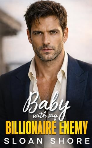 Baby with my Billionaire Enemy: A One Night Stand, Enemies to Lovers Romance by Sloan Shore
