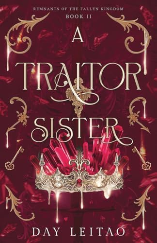 A Traitor Sister: An enemies to lovers fae romantasy (Remnants of the Fallen Kingdom) by Day Leitao