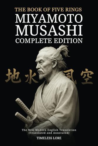 The Book of Five Rings by Miyamoto Musashi - Complete Edition: The New Modern English Translation (Translated and Annotated) by Miyamoto Musashi