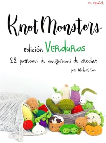 Knotmonsters Edición Verduras: 22 patrones de amigurumi de crochet (Spanish Edition) by Michael Cao