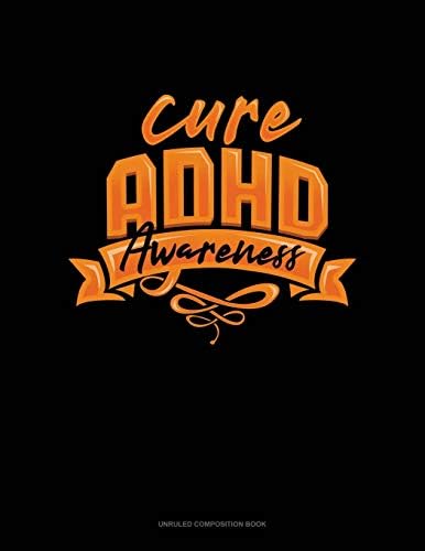 Cure Adhd Awareness: Unruled Composition Book by Greenyx Publishing